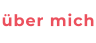 über mich