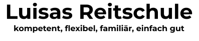 Luisas Reitschule kompetent, flexibel, familiär, einfach gut